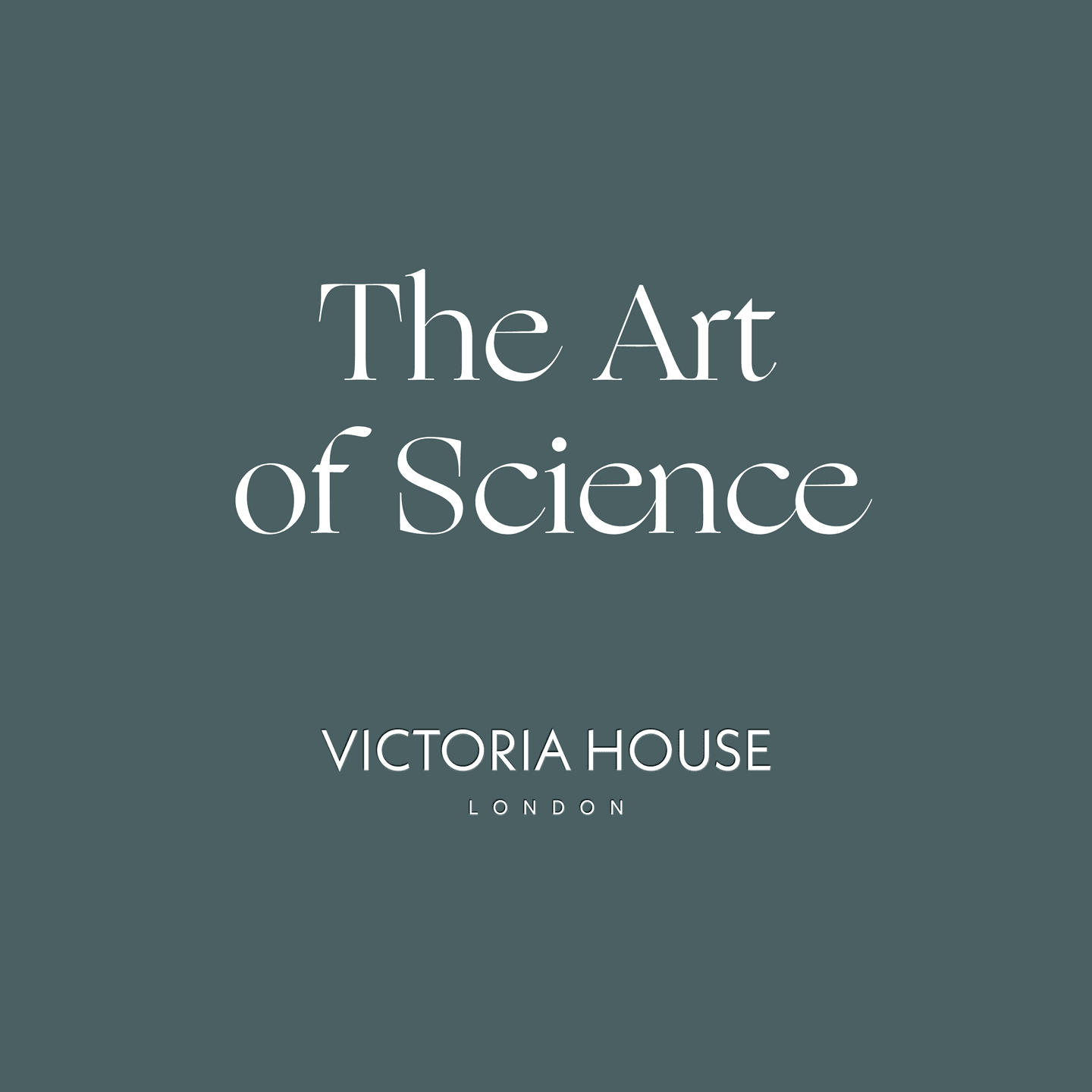 Text on a dark greenish-blue background reads, The Art of Science and Victoria House London in white capital and title case letters.